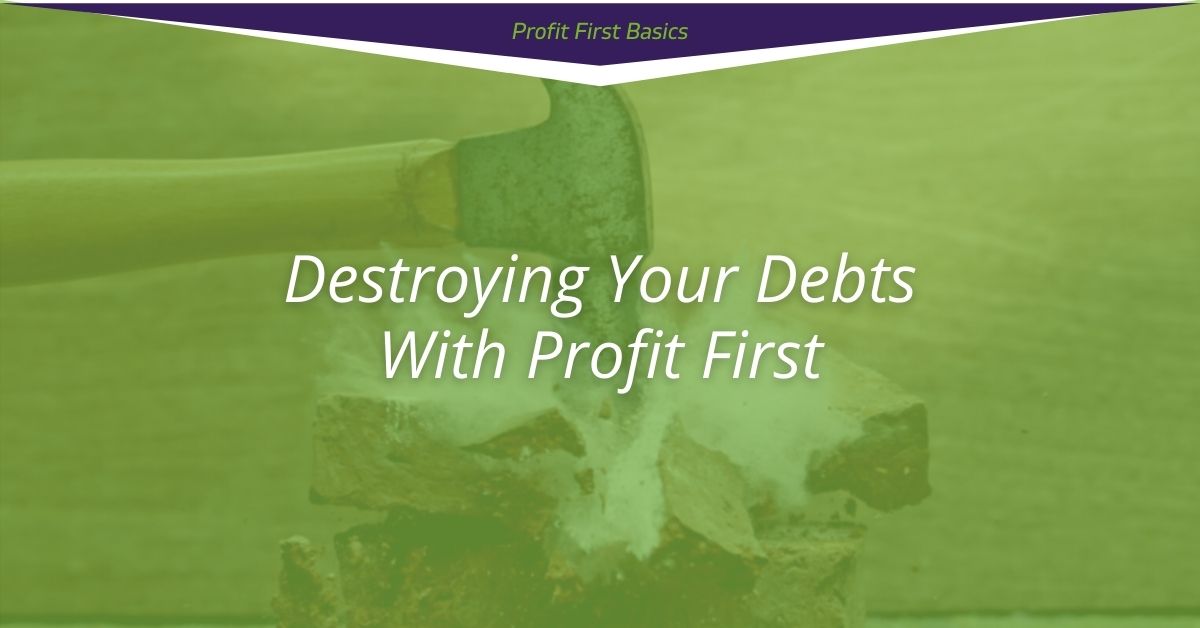 Destroying Your Debts with Profit First